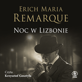 Audiobook Noc w Lizbonie  - autor Erich Maria Remarque   - czyta Krzysztof Gosztyła