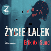 Audiobook Życie lalek  - autor Erik-Axl Sund   - czyta Wojciech Żołądkowicz
