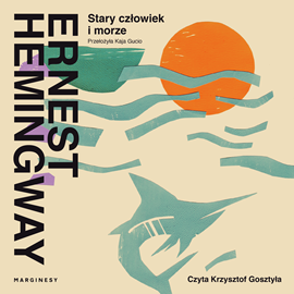 Audiobook Stary człowiek i morze  - autor Ernest Hemingway   - czyta Krzysztof Gosztyła