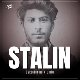 Audiobook Stalin. Dyktator na Kremlu. Część I. Młody Gruzin i jego ojczyzna  - autor Essad Bey   - czyta Bartłomiej Ważny