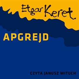 Audiobook Apgrejd  - autor Etgar Keret   - czyta Janusz Wituch
