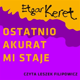 Audiobook Ostatnio akurat mi staje  - autor Etgar Keret   - czyta Leszek Filipowicz