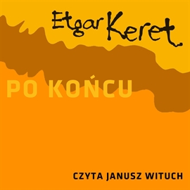 Audiobook Po końcu  - autor Etgar Keret   - czyta Janusz Wituch