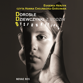 Audiobook Dorosłe dziewczynki z rodzin dysfunkcyjnych  - autor Eugenia Herzyk   - czyta Hanna Chojnacka-Gościniak