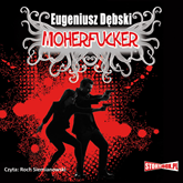 Audiobook Moherfucker  - autor Eugeniusz Dębski   - czyta Roch Siemianowski