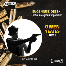 Audiobook Owen Yeates tom 5. Furtka do ogrodu wspomnień  - autor Eugeniusz Dębski   - czyta Piotr Bąk