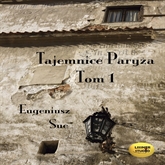 Audiobook Tajemnice Paryża Tom1  - autor Eugeniusz Sue   - czyta Joanna Lissner