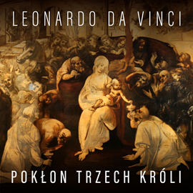 Audiobook Leonardo da Vinci. Pokłon Trzech Króli i koncepcja malarska mistrza  - autor Eugène Müntz   - czyta Aleksander Bromberek