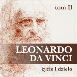 Audiobook Leonardo da Vinci. Życie i dzieło. Tom II. Artysta, myśliciel, człowiek nauki.  - autor Eugène Müntz   - czyta Aleksander Bromberek
