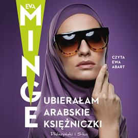 Audiobook Ubierałam arabskie księżniczki  - autor Eva Minge   - czyta Ewa Abart