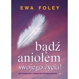 Audiobook Bądź aniołem swojego życia  - autor Ewa Foley   - czyta Ewa Foley