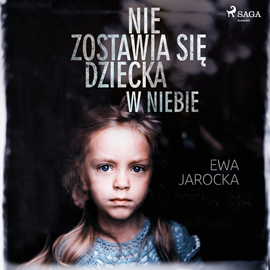 Audiobook Nie zostawia się dziecka w niebie  - autor Ewa Jarocka   - czyta Joanna Gajór
