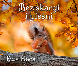Audiobook Bez skargi i pieśni  - autor Ewa Kaca   - czyta Elżbieta Żłobicka