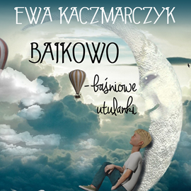 Audiobook Bajkowo-baśniowe utulanki  - autor Ewa Kaczmarczyk   - czyta Cezary Papaj