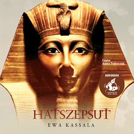 Audiobook Hatszepsut  - autor Ewa Kassala   - czyta Aneta Todorczuk