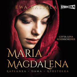 Audiobook Maria Magdalena. Kapłanka, dama, apostołka  - autor Ewa Kassala   - czyta Lena Schimscheiner