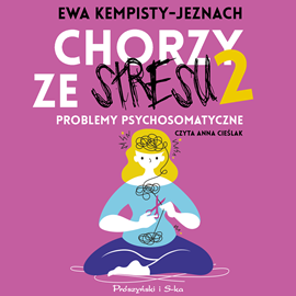 Audiobook Chorzy ze stresu 2  - autor Dr Ewa Kempisty-Jeznach   - czyta Anna Cieślak