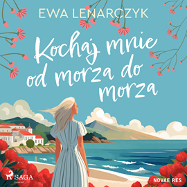 Audiobook Kochaj mnie od morza do morza  - autor Ewa Lenarczyk   - czyta Masza Bogucka