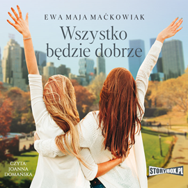 Audiobook Wszystko będzie dobrze  - autor Ewa Maja Maćkowiak   - czyta Joanna Domańska