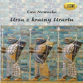 Audiobook Ursa z krainy Urartu  - autor Ewa Nowacka   - czyta Joanna Lissner
