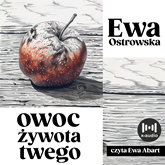 Audiobook Owoc żywota twego  - autor Ewa Ostrowska   - czyta Ewa Abart