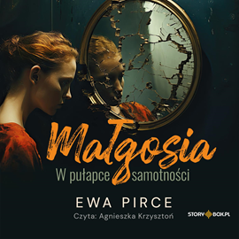 Audiobook Małgosia. W pułapce samotności  - autor Ewa Pirce   - czyta Agnieszka Krzysztoń