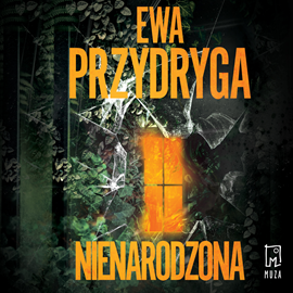 Audiobook Nienarodzona  - autor Ewa Przydryga   - czyta Wiktoria Wolańska
