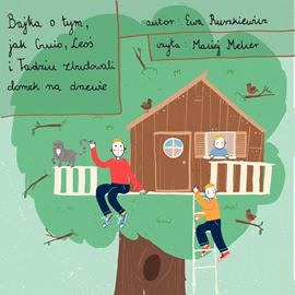 Audiobook Bajka o tym, jak Gucio, Leoś i Tadziu zbudowali domek na drzewie  - autor Ewa Ruszkiewicz   - czyta Maciej Melcer