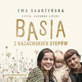 Audiobook Basia z kazachskich stepów  - autor Ewa Skarżyńska   - czyta Zuzanna Lipiec
