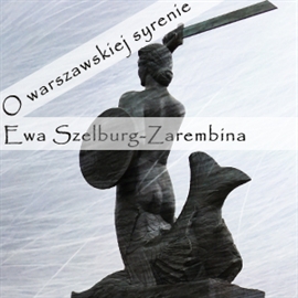 Audiobook O warszawskiej syrenie  - autor Ewa Szelburg-Zarembina   - czyta Hanna Kinder-Kiss