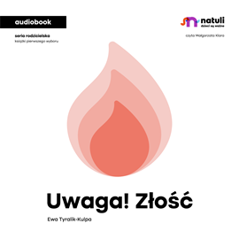 Audiobook Uwaga! Złość  - autor Ewa Tyralik-Kulpa   - czyta Małgorzata Klara