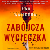 Audiobook Zabójcza wycieczka  - autor Ewa Waligóra   - czyta Paulina Holtz