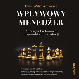 Audiobook Wpływowy menedżer. Strategie budowania przywództwa i reputacji  - autor Ewa Wilmanowicz   - czyta Ewa Wilmanowicz