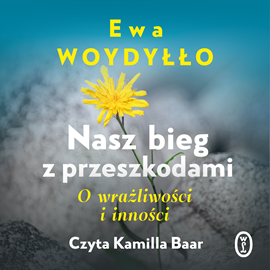 Audiobook Nasz bieg z przeszkodami  - autor Ewa Woydyłło   - czyta Kamilla Baar