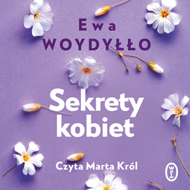 Audiobook Sekrety kobiet  - autor Ewa Woydyłło   - czyta Marta Król