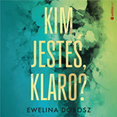 Audiobook Kim jesteś, Klaro?  - autor Ewelina Dobosz   - czyta Ewa Jakubowicz