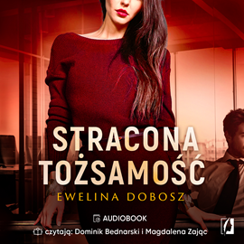 Audiobook Stracona tożsamość  - autor Ewelina Dobosz   - czyta zespół aktorów