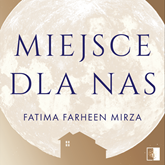 Audiobook Miejsce dla nas  - autor Fatima Farheen Mirza   - czyta Weronika Nockowska