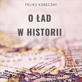 Audiobook O ład w historii  - autor Feliks Koneczny   - czyta Synthesized voice