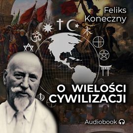 Audiobook O wielości cywilizacji  - autor Feliks Koneczny   - czyta Mateusz Drozda