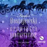 Audiobook Opowieści fantastyczne  - autor Fiodor Dostojewski   - czyta Jacek Dragun
