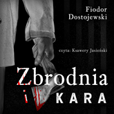 Audiobook Zbrodnia i kara  - autor Fiodor Dostojewski   - czyta Ksawery Jasieński