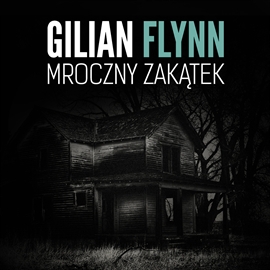 Audiobook Mroczny zakątek  - autor Gillian Flynn   - czyta Zuzanna Gaińska