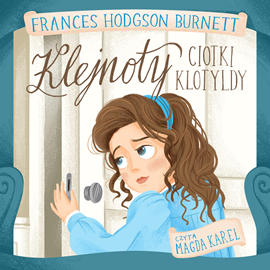 Audiobook Klejnoty ciotki Klotyldy  - autor Frances Hodgson Burnett   - czyta Magda Karel