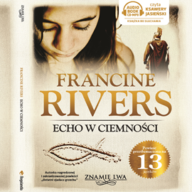 Audiobook Echo w ciemności tom II Znamię lwa  - autor Francine Rivers   - czyta Ksawery Jasiński