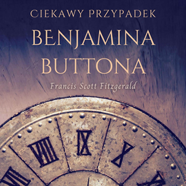 Audiobook Ciekawy przypadek Benjamina Buttona  - autor Francis Scott Fitzgerald   - czyta Bartosz Głogowski
