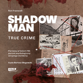 Audiobook Shadowman. True crime: Pierwszy w historii FBI portret psychologiczny seryjnego mordercy  - autor Franscell Ron   - czyta Bartosz Głogowski