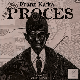 Audiobook Proces  - autor Franz Kafka   - czyta Maciej Kowalik
