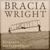 Bracia Wright: Biografia autoryzowana przez Orville’a Wright’a