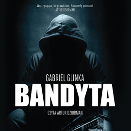 Audiobook Bandyta  - autor Gabriel Glinka   - czyta Artur Dziurman